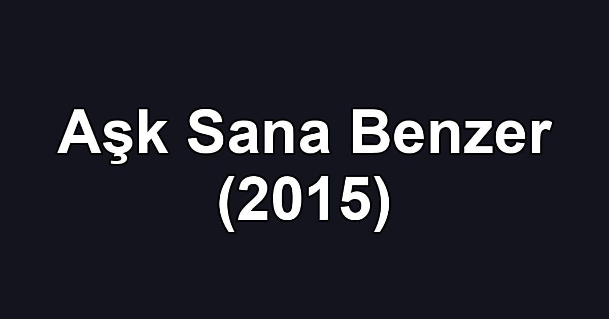Aşk Sana Benzer (2015)