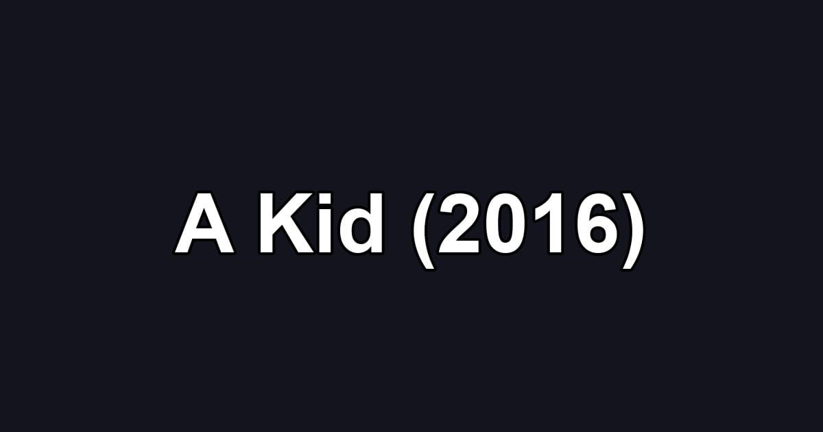 A Kid (2016)
