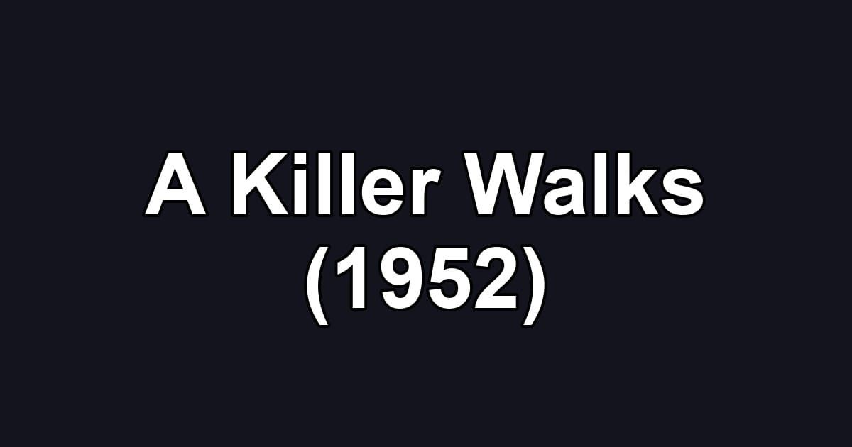A Killer Walks (1952)