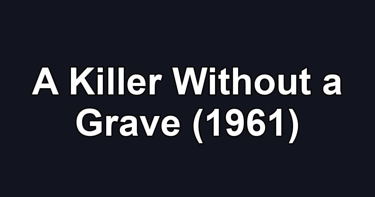 A Killer Without a Grave (1961)