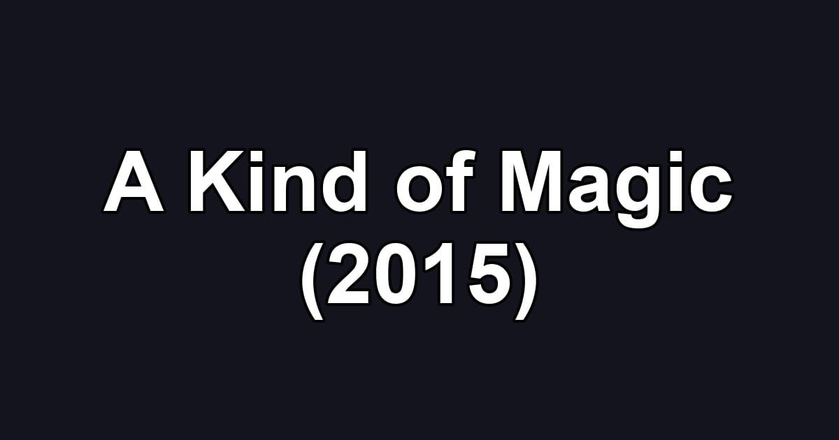 A Kind of Magic (2015)