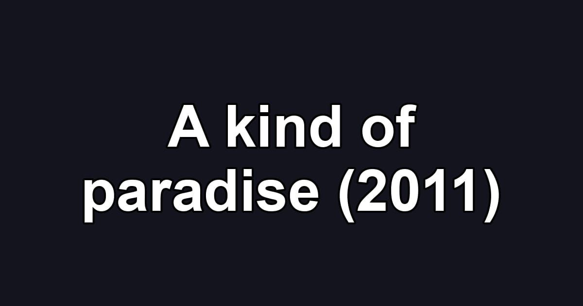 A kind of paradise (2011)