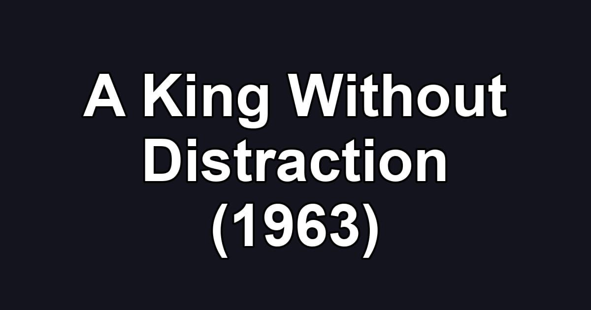 A King Without Distraction (1963)