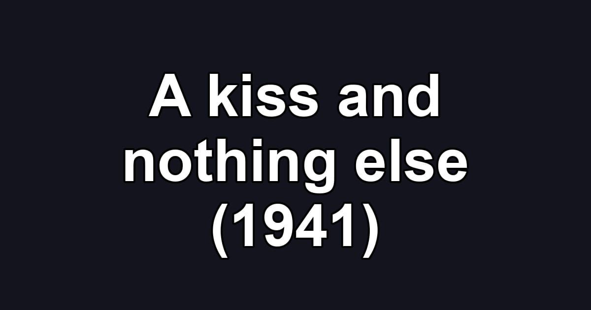 A kiss and nothing else (1941)