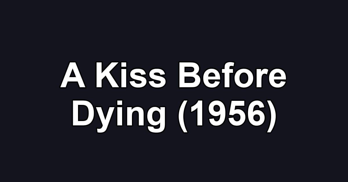 A Kiss Before Dying (1956)