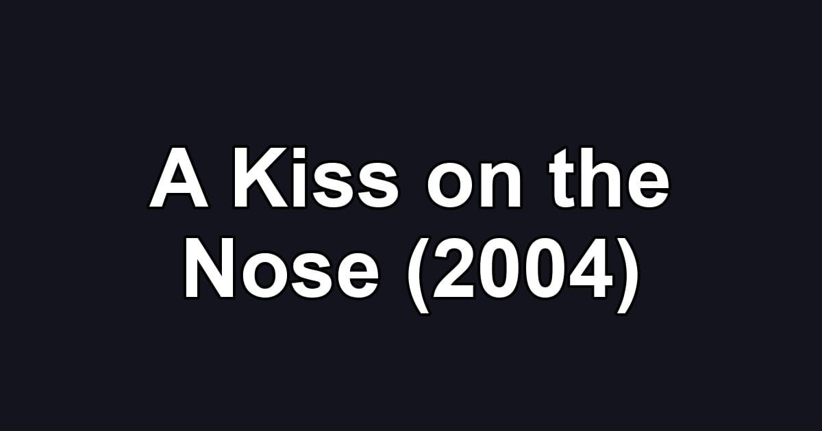 A Kiss on the Nose (2004)