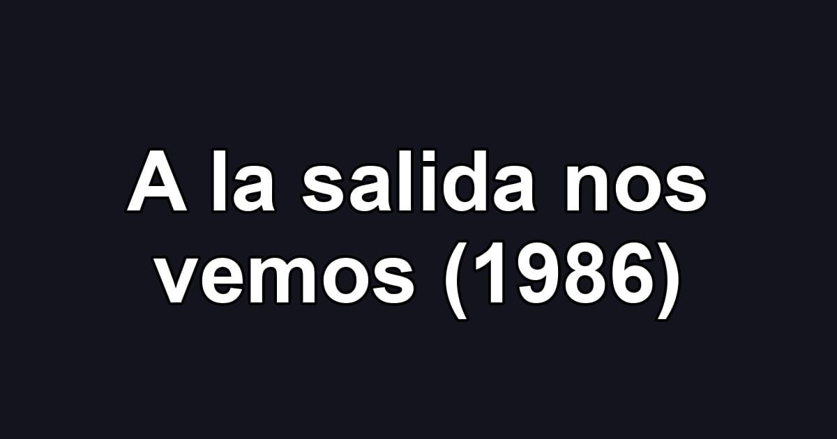 A la salida nos vemos (1986)