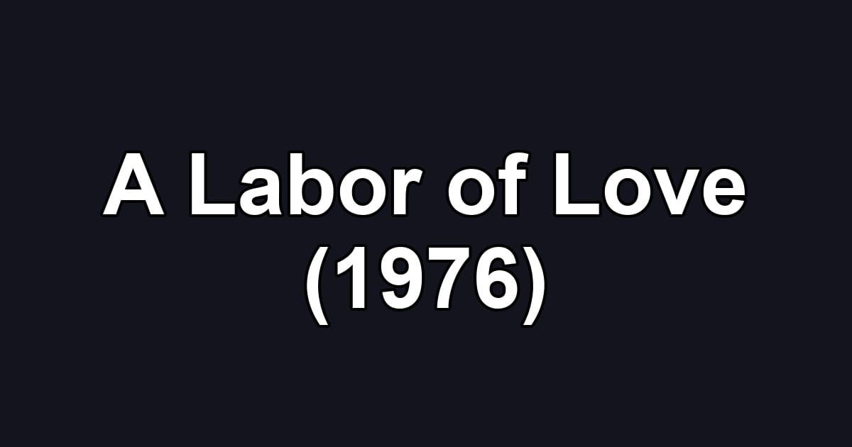 A Labor of Love (1976)