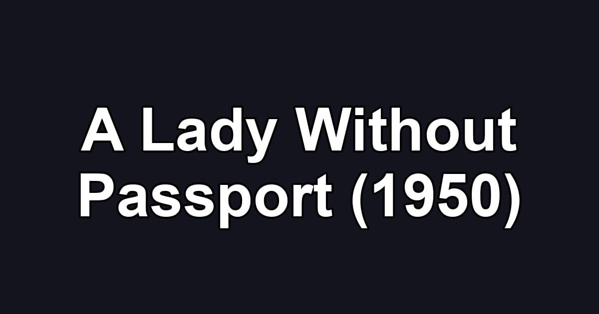 A Lady Without Passport (1950)