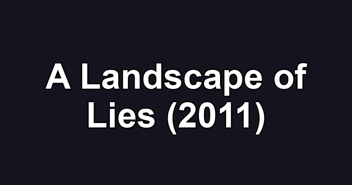 A Landscape of Lies (2011)