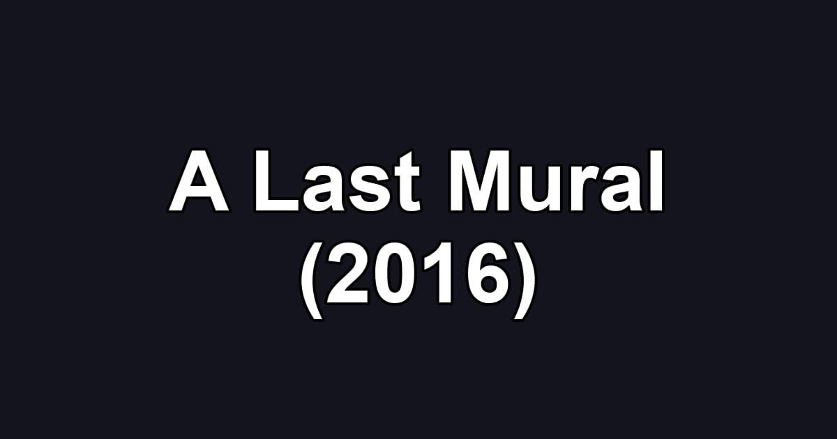 A Last Mural (2016)