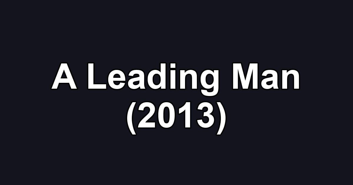 A Leading Man (2013)