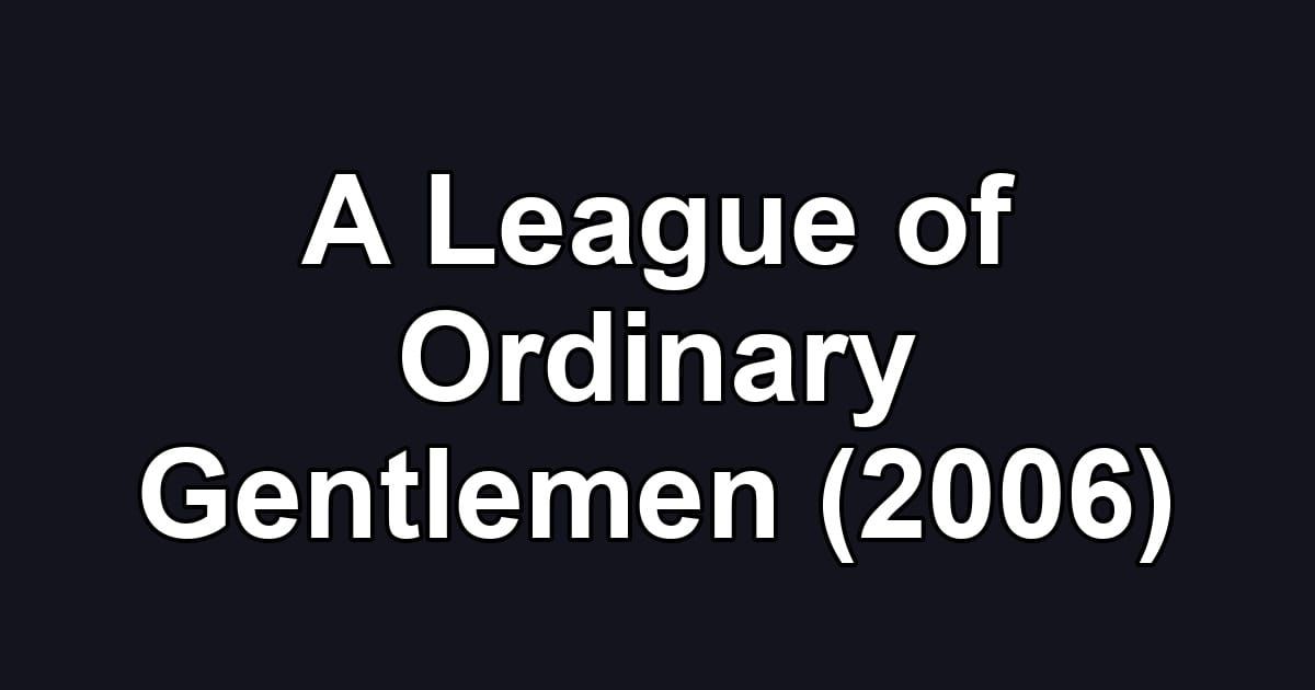 A League of Ordinary Gentlemen (2006)