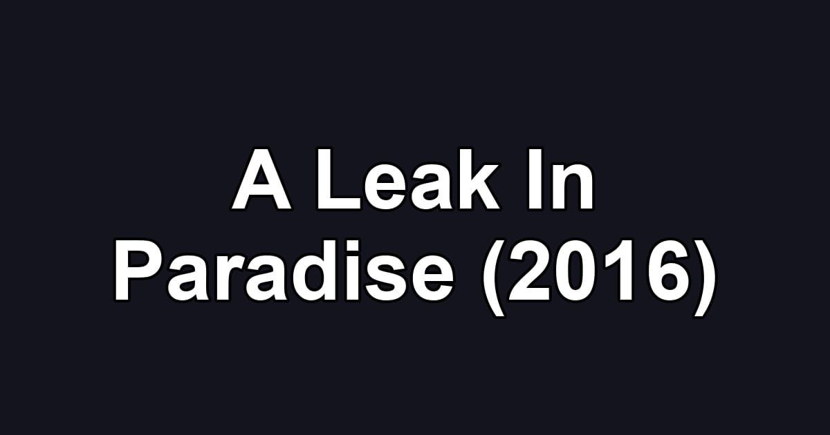 A Leak In Paradise (2016)