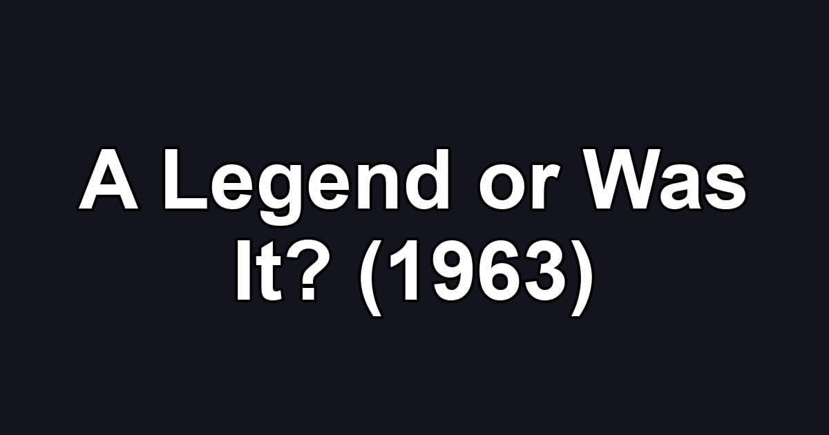 A Legend or Was It? (1963)