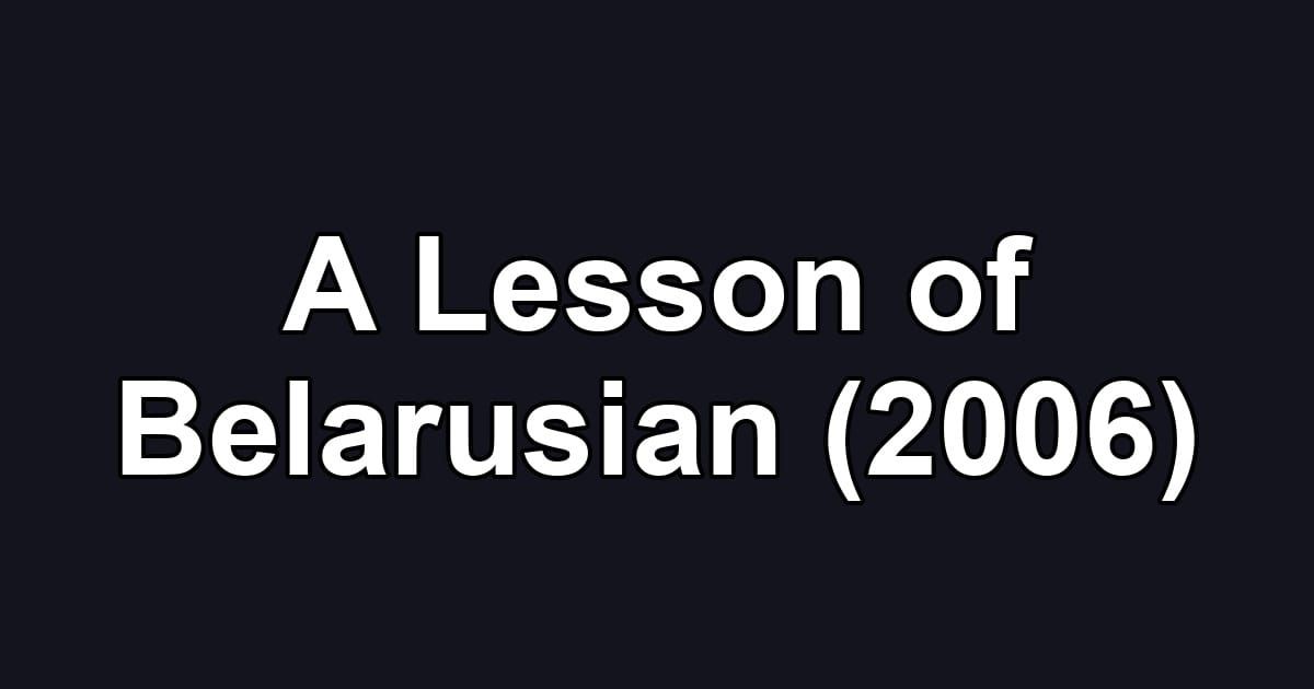 A Lesson of Belarusian (2006)