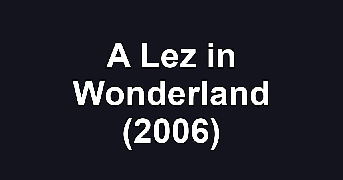 A Lez in Wonderland (2006)