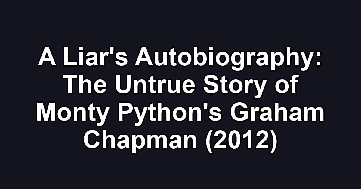 A Liar's Autobiography: The Untrue Story of Monty Python's Graham Chapman (2012)