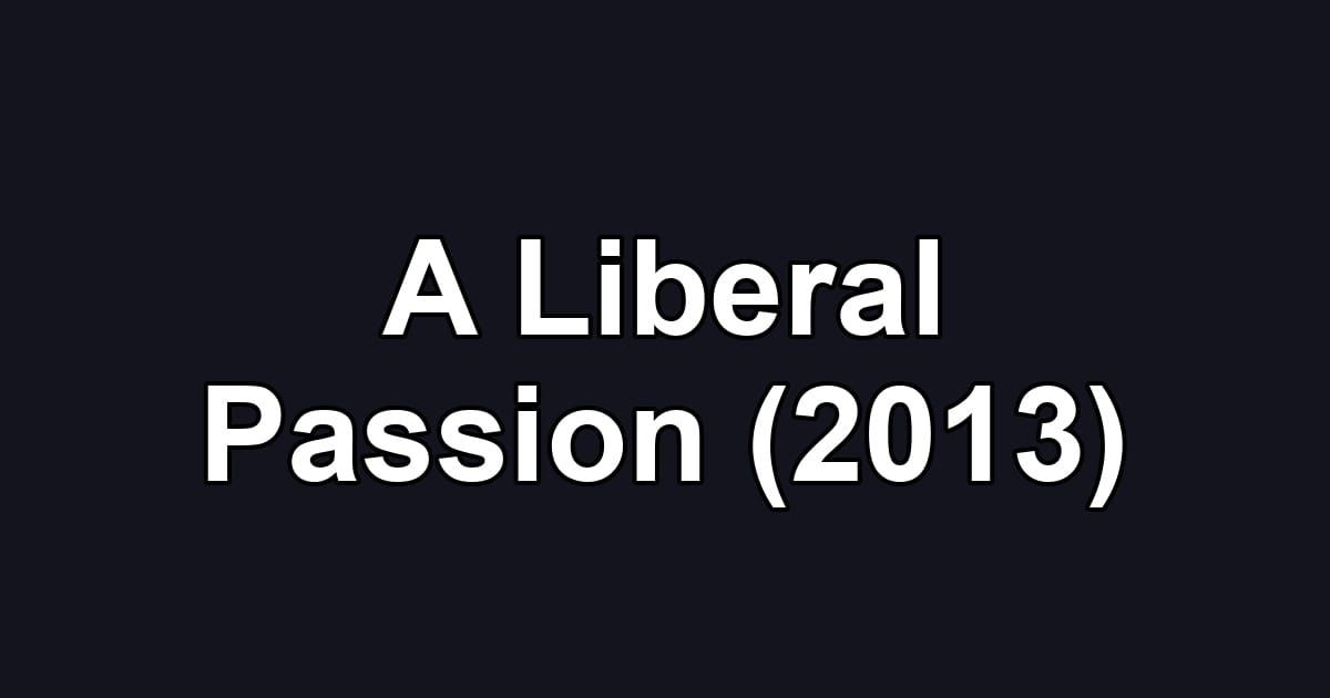 A Liberal Passion (2013)