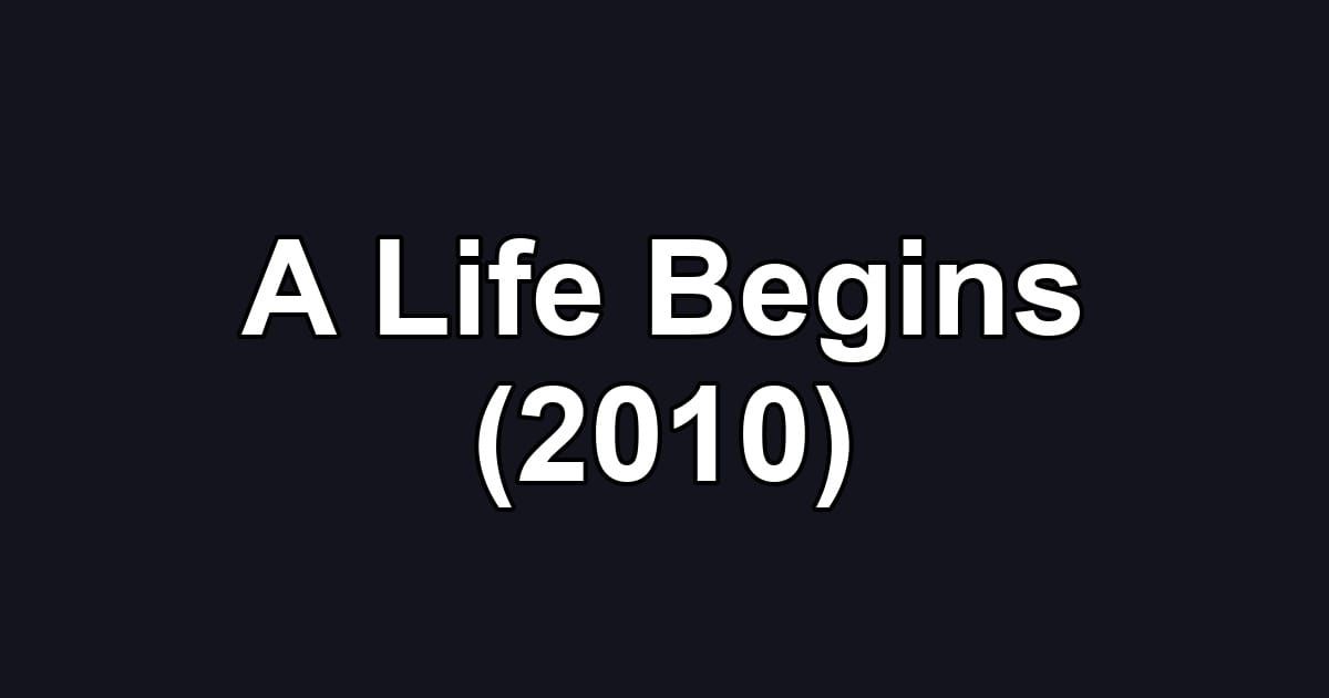A Life Begins (2010)
