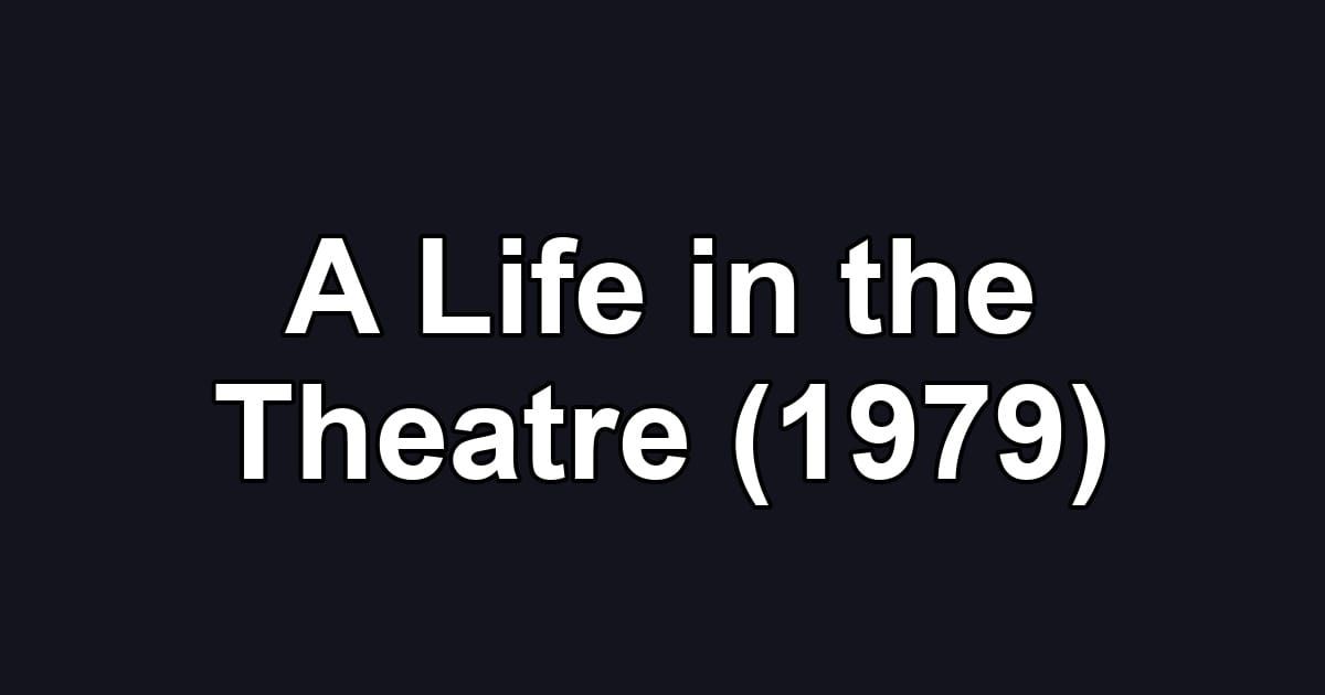 A Life in the Theatre (1979)