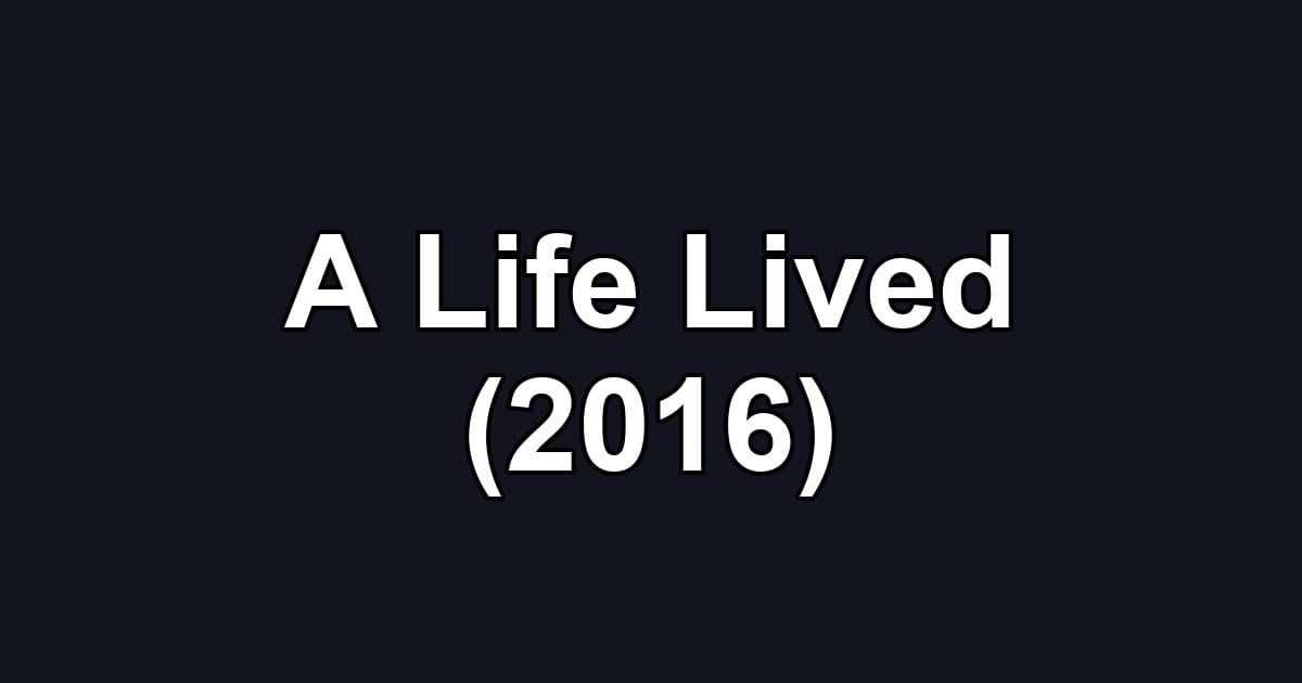 A Life Lived (2016)