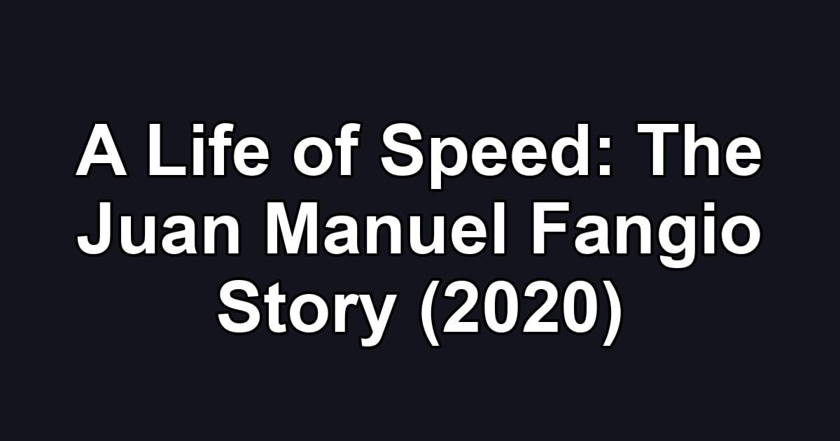 A Life of Speed: The Juan Manuel Fangio Story (2020)