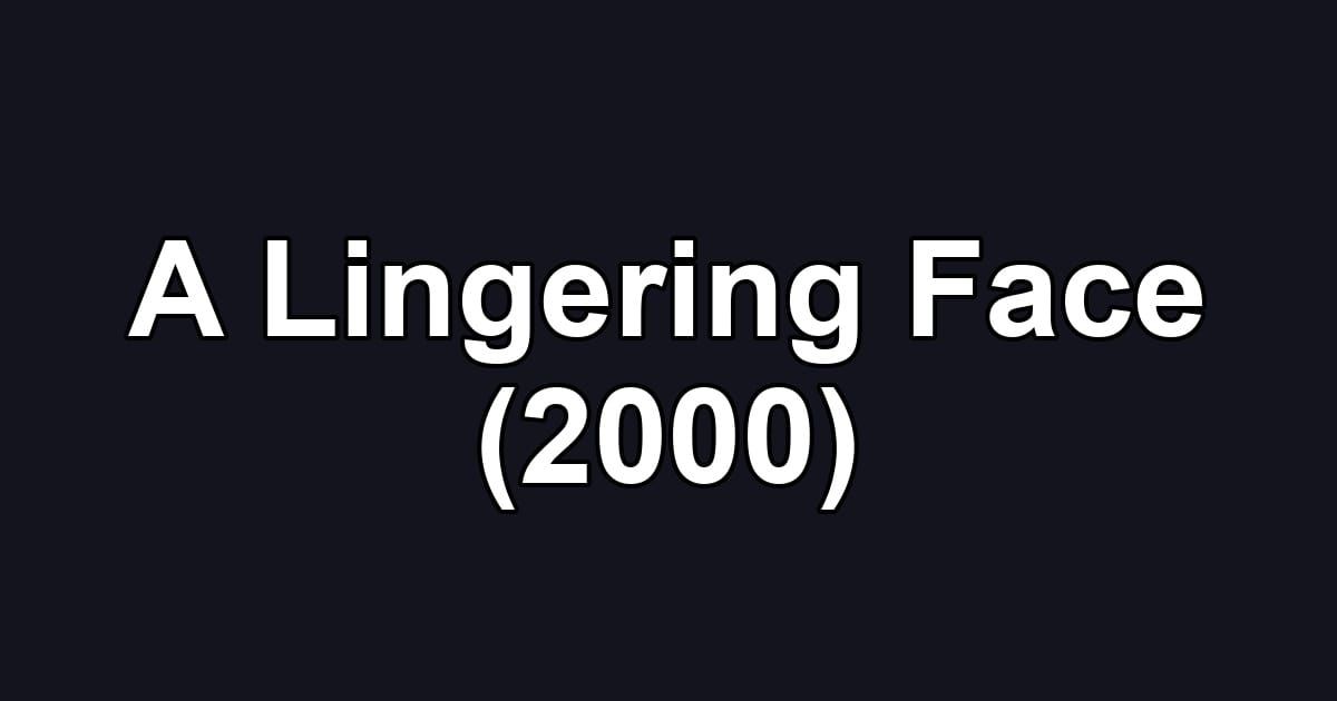 A Lingering Face (2000)