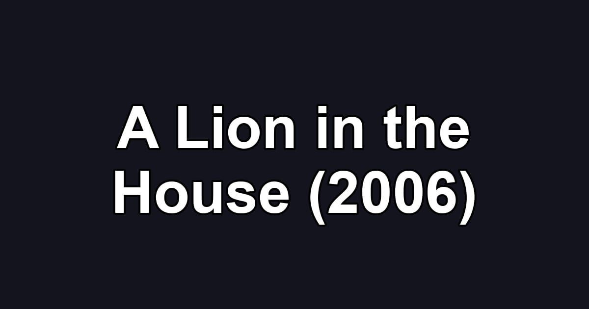A Lion in the House (2006)