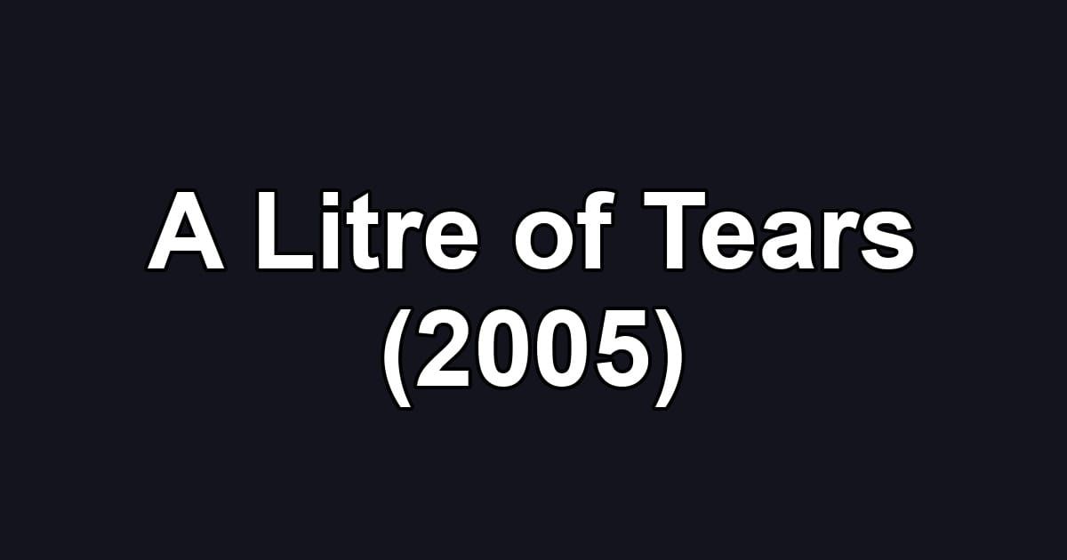 A Litre of Tears (2005)