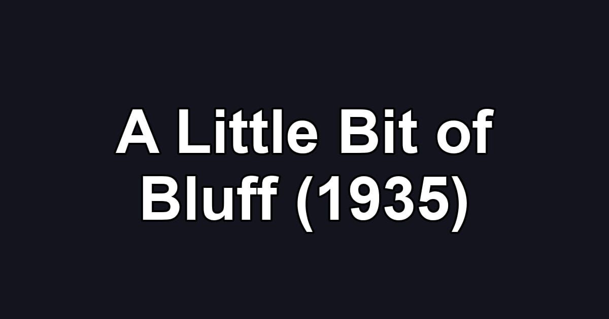 A Little Bit of Bluff (1935)