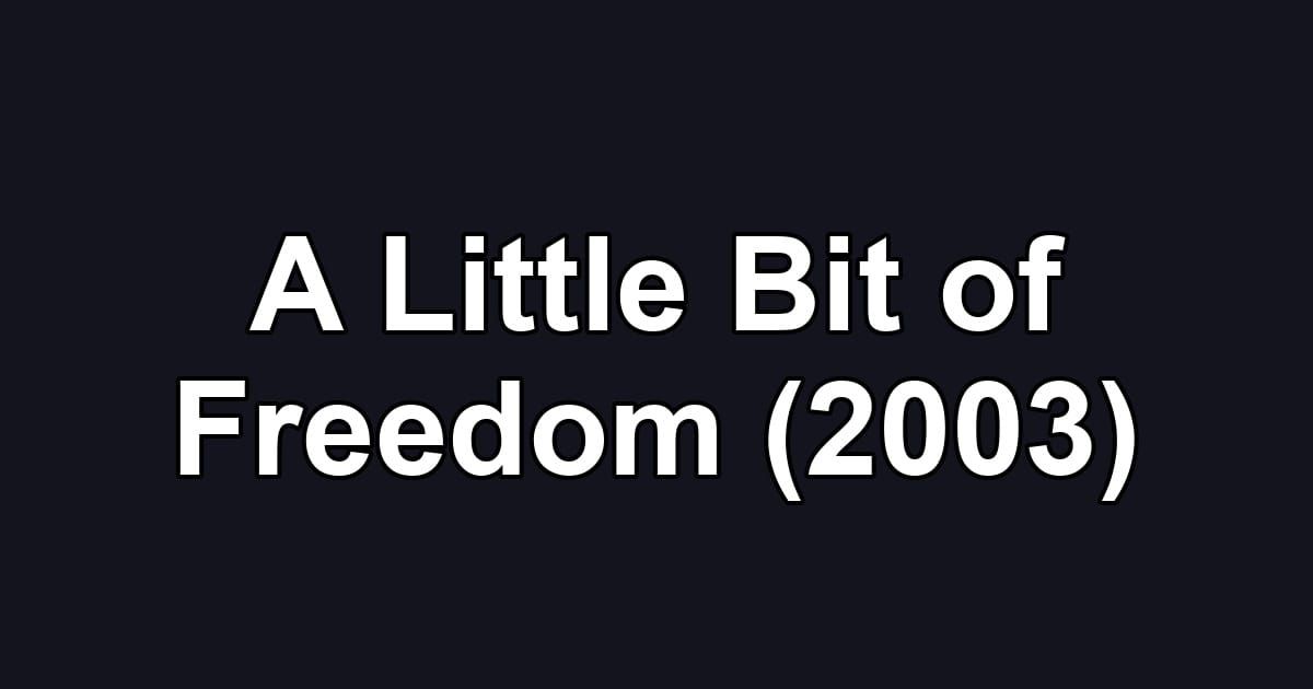 A Little Bit of Freedom (2003)