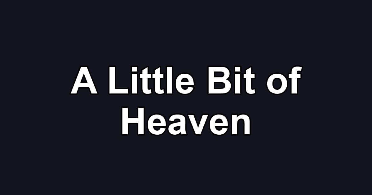 A Little Bit of Heaven