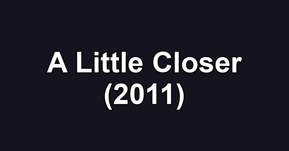 A Little Closer (2011)