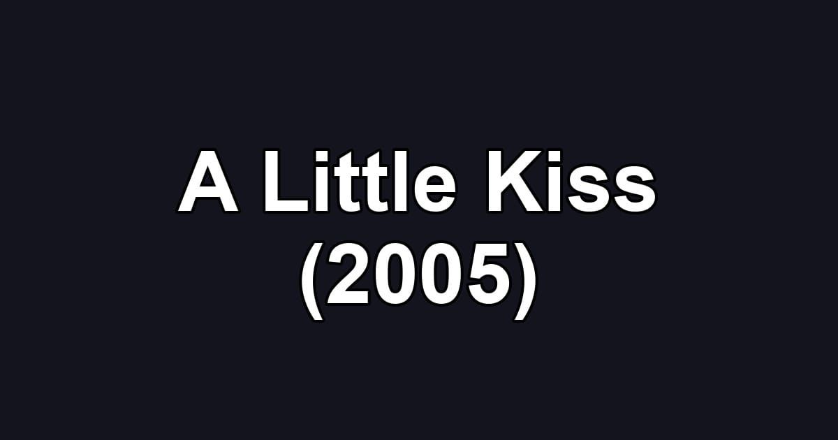 A Little Kiss (2005)