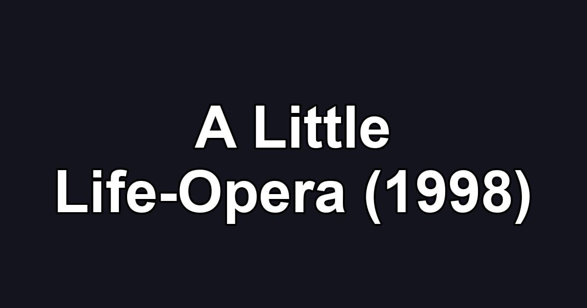 A Little Life-Opera (1998)