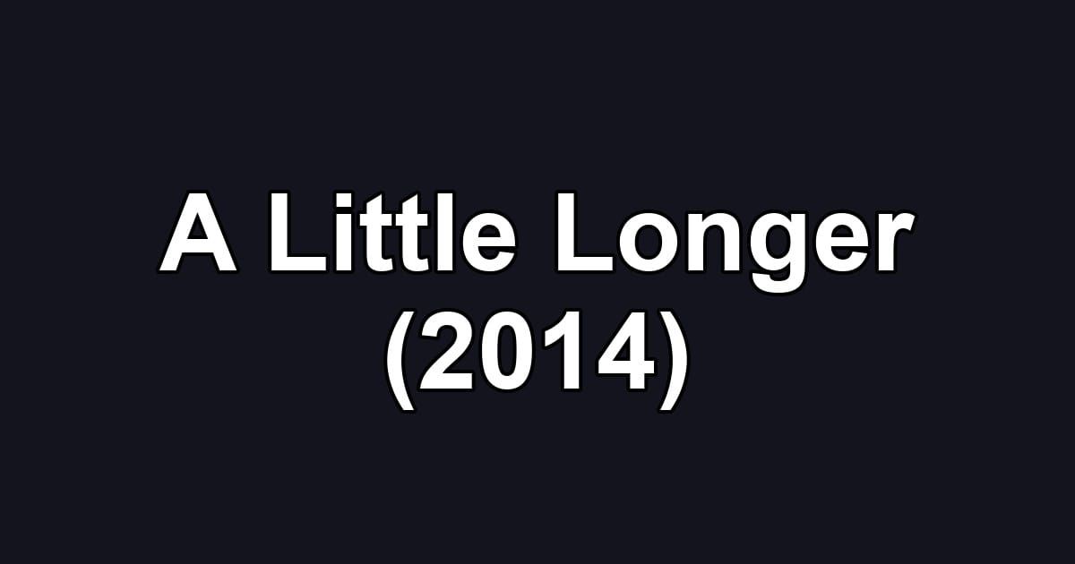 A Little Longer (2014)