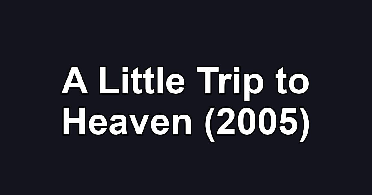 A Little Trip to Heaven (2005)