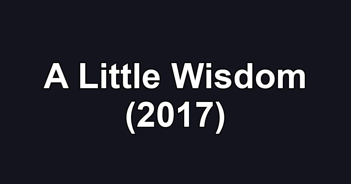 A Little Wisdom (2017)