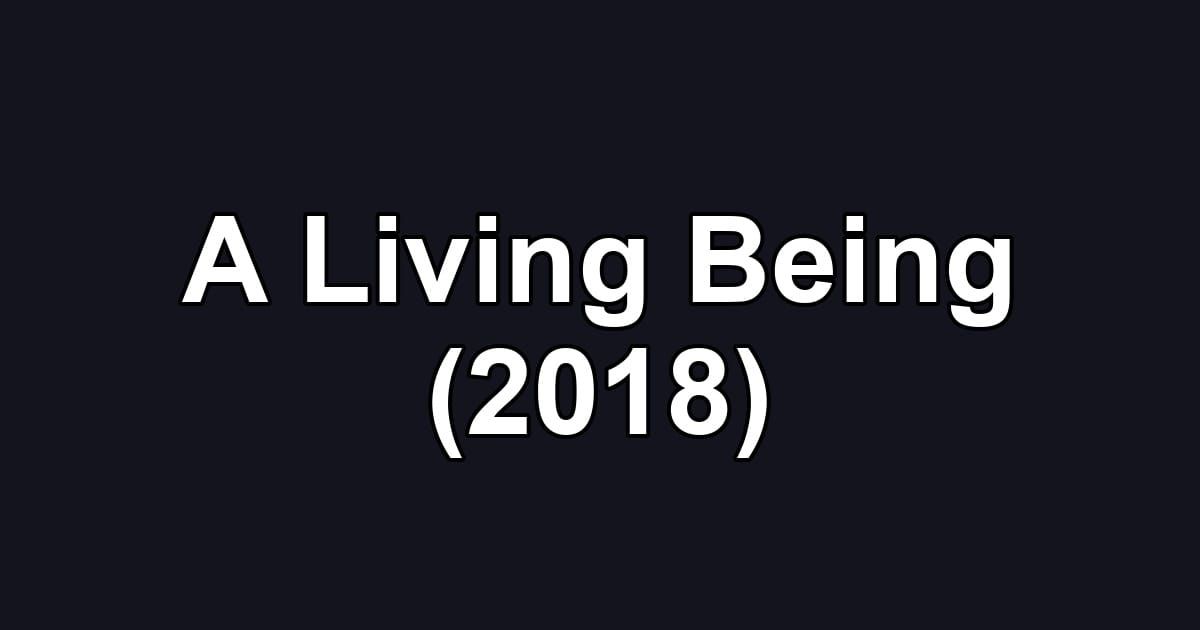 A Living Being (2018)