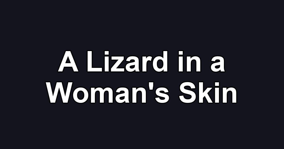 A Lizard in a Woman's Skin