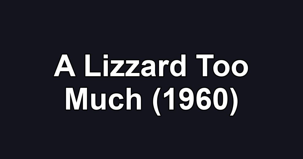 A Lizzard Too Much (1960)