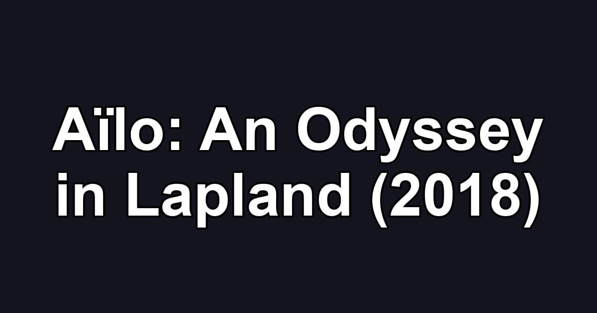 Aïlo: An Odyssey in Lapland (2018)
