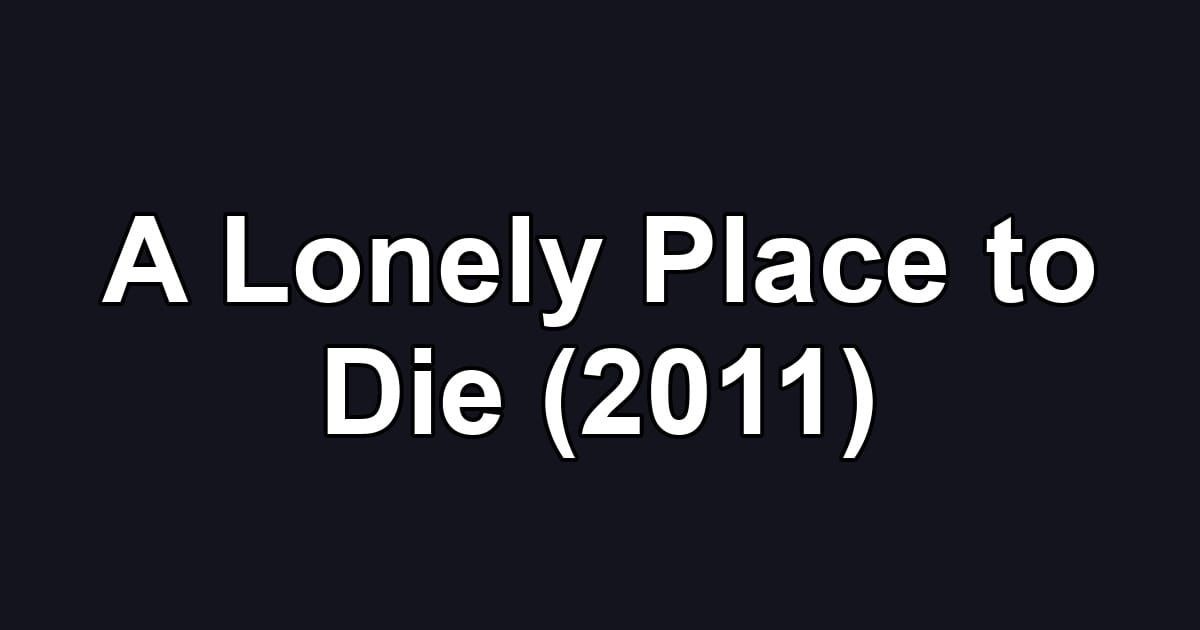 A Lonely Place to Die (2011)