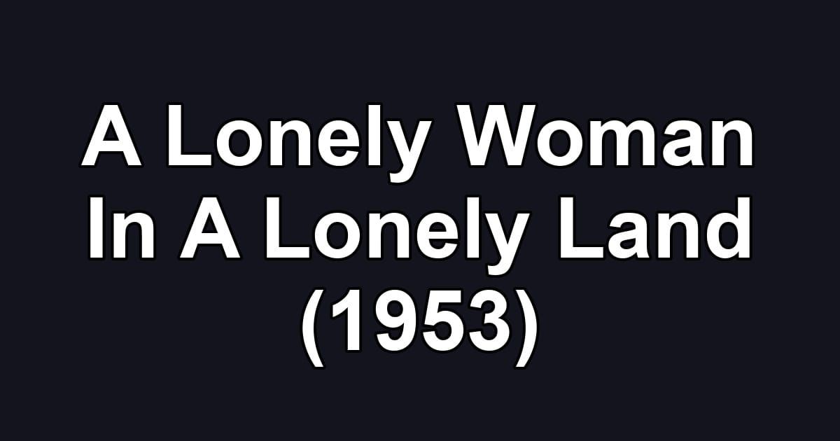 A Lonely Woman In A Lonely Land (1953)