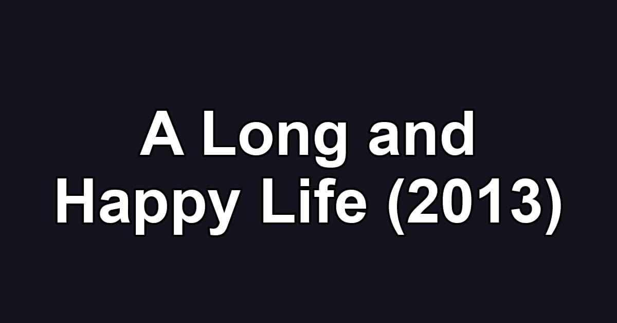A Long and Happy Life (2013)