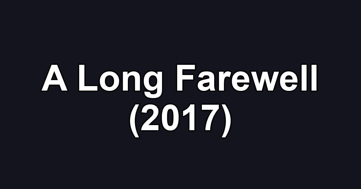 A Long Farewell (2017)