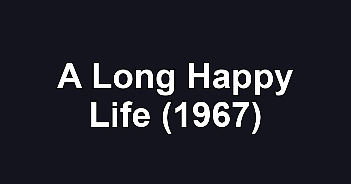 A Long Happy Life (1967)