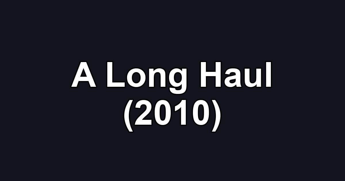A Long Haul (2010)