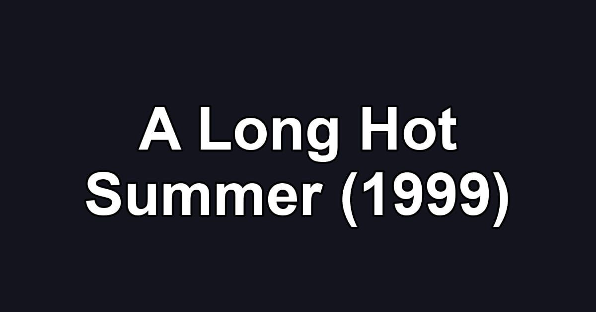 A Long Hot Summer (1999)